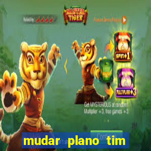 mudar plano tim mais barato